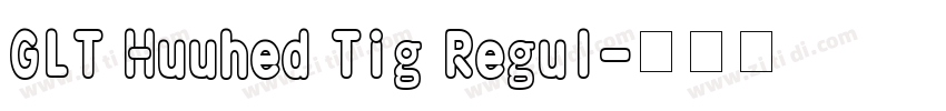 GLT Huuhed Tig Regul字体转换